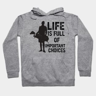 Life Is Full Of Important Choices life is full of important choices gift Hoodie